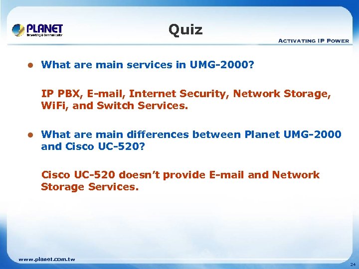 Quiz l What are main services in UMG-2000? IP PBX, E-mail, Internet Security, Network