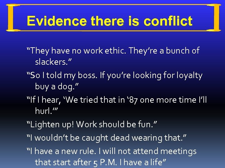 Evidence there is conflict “They have no work ethic. They’re a bunch of slackers.