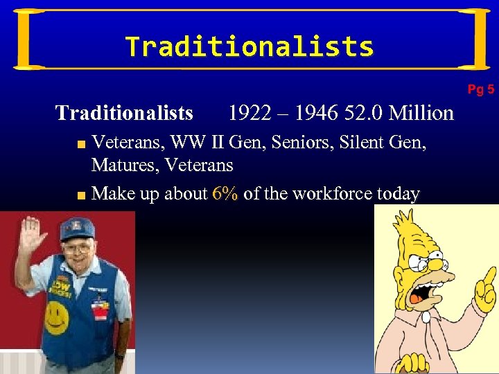 Traditionalists Pg 5 Traditionalists 1922 – 1946 52. 0 Million Veterans, WW II Gen,