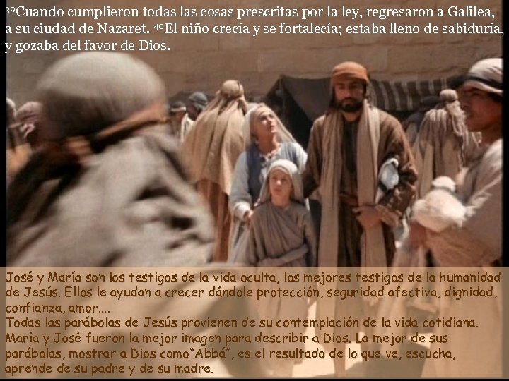 39 Cuando cumplieron todas las cosas prescritas por la ley, regresaron a Galilea, a