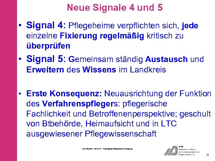 Neue Signale 4 und 5 • Signal 4: Pflegeheime verpflichten sich, jede einzelne Fixierung