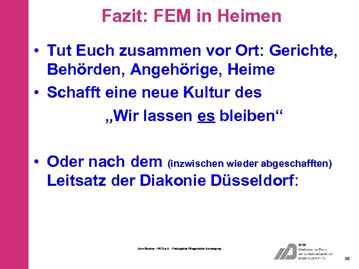 Fazit: FEM in Heimen • Tut Euch zusammen vor Ort: Gerichte, Behörden, Angehörige, Heime