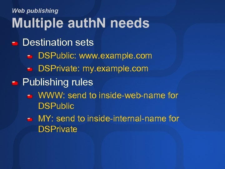 Web publishing Multiple auth. N needs Destination sets DSPublic: www. example. com DSPrivate: my.