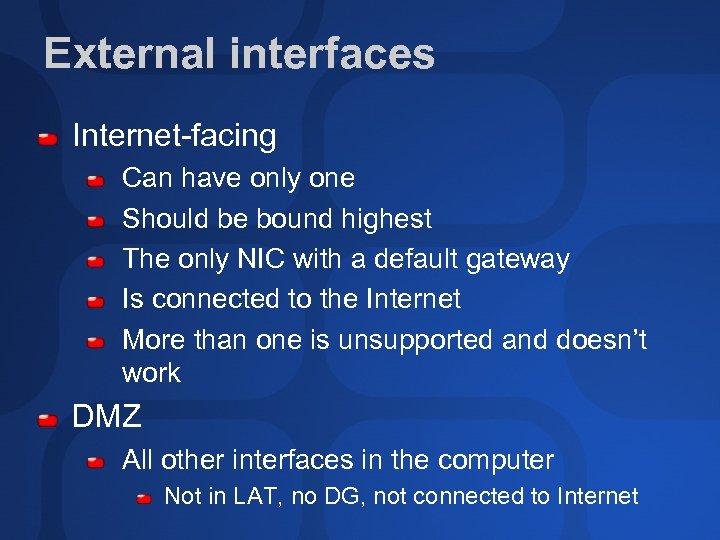 External interfaces Internet-facing Can have only one Should be bound highest The only NIC