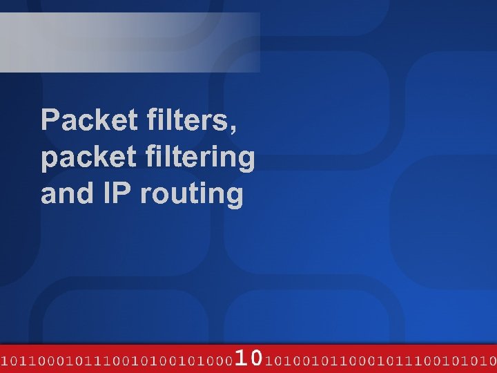 Packet filters, packet filtering and IP routing 