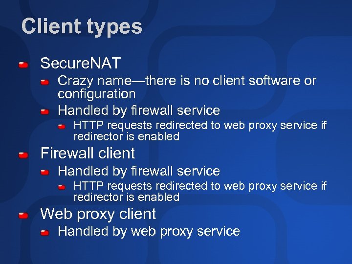 Client types Secure. NAT Crazy name—there is no client software or configuration Handled by