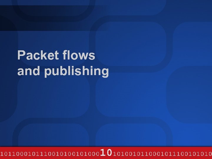 Packet flows and publishing 