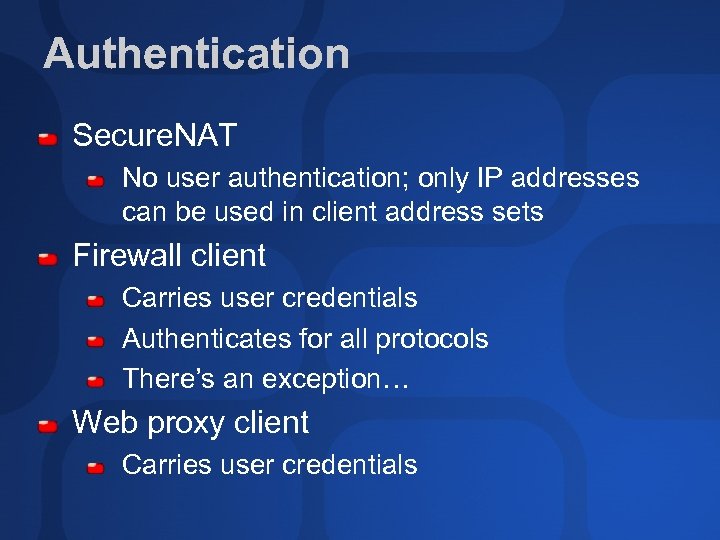 Authentication Secure. NAT No user authentication; only IP addresses can be used in client
