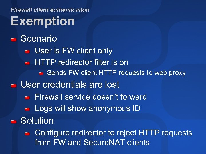 Firewall client authentication Exemption Scenario User is FW client only HTTP redirector filter is