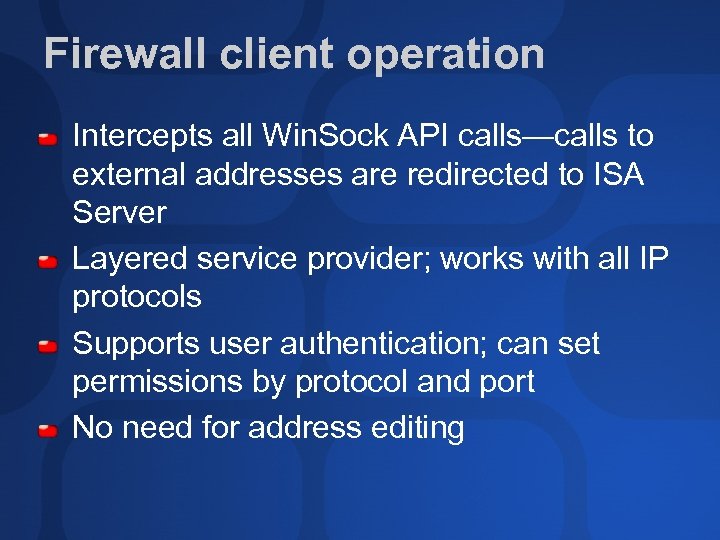 Firewall client operation Intercepts all Win. Sock API calls—calls to external addresses are redirected