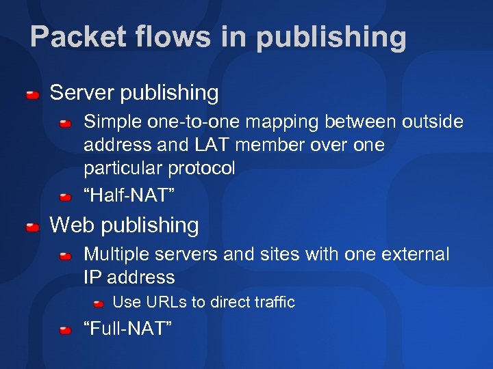 Packet flows in publishing Server publishing Simple one-to-one mapping between outside address and LAT