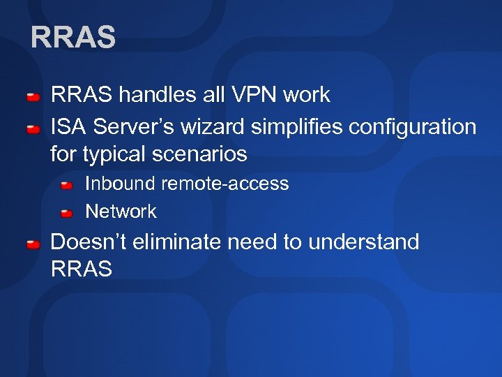 RRAS handles all VPN work ISA Server’s wizard simplifies configuration for typical scenarios Inbound