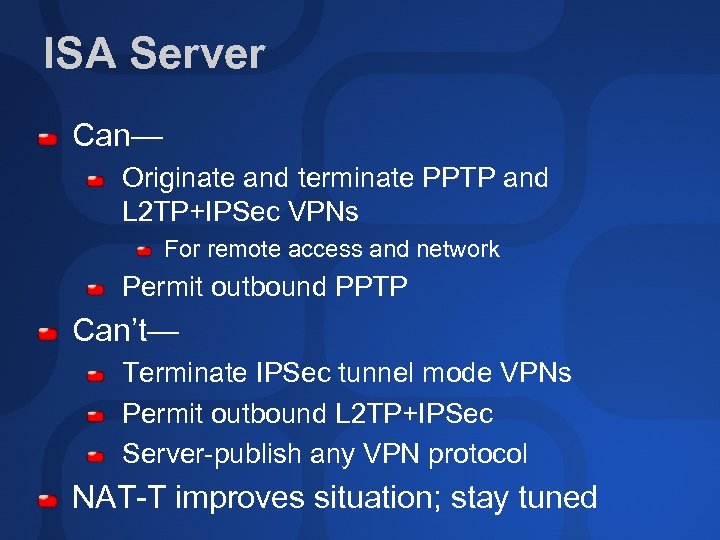 ISA Server Can— Originate and terminate PPTP and L 2 TP+IPSec VPNs For remote