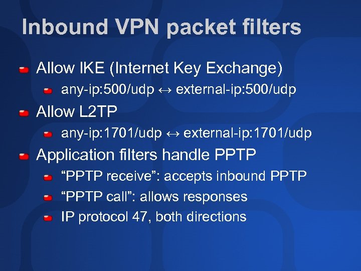 Inbound VPN packet filters Allow IKE (Internet Key Exchange) any-ip: 500/udp ↔ external-ip: 500/udp