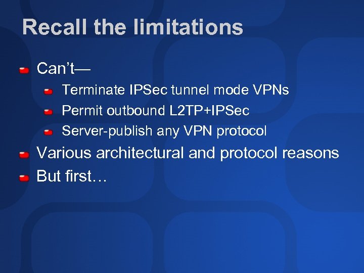 Recall the limitations Can’t— Terminate IPSec tunnel mode VPNs Permit outbound L 2 TP+IPSec