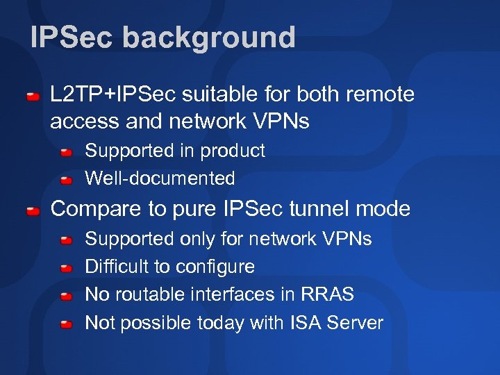 IPSec background L 2 TP+IPSec suitable for both remote access and network VPNs Supported