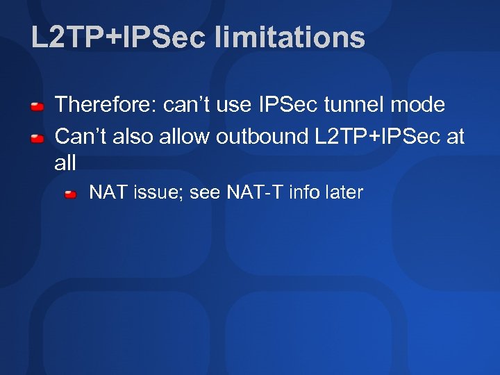 L 2 TP+IPSec limitations Therefore: can’t use IPSec tunnel mode Can’t also allow outbound