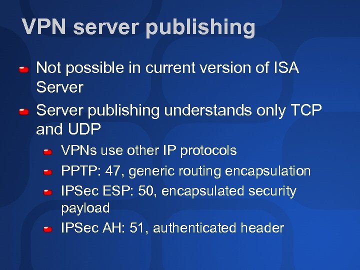 VPN server publishing Not possible in current version of ISA Server publishing understands only