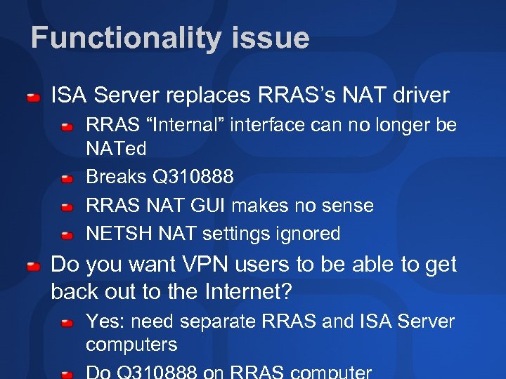 Functionality issue ISA Server replaces RRAS’s NAT driver RRAS “Internal” interface can no longer