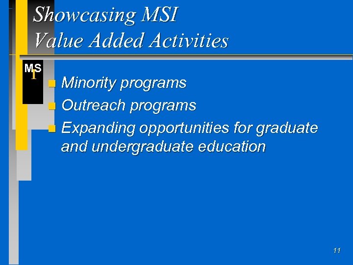 Showcasing MSI Value Added Activities MS I Minority programs n Outreach programs n Expanding