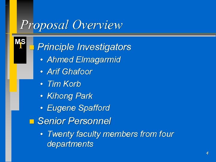 Proposal Overview MS I n Principle Investigators • Ahmed Elmagarmid • Arif Ghafoor •