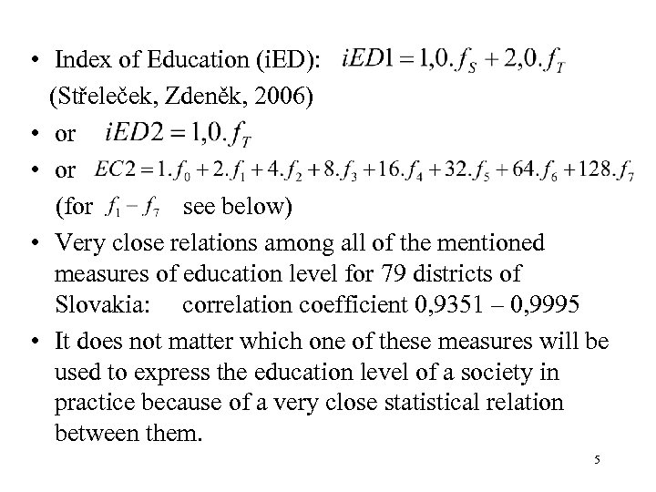  • Index of Education (i. ED): (Střeleček, Zdeněk, 2006) • or (for see