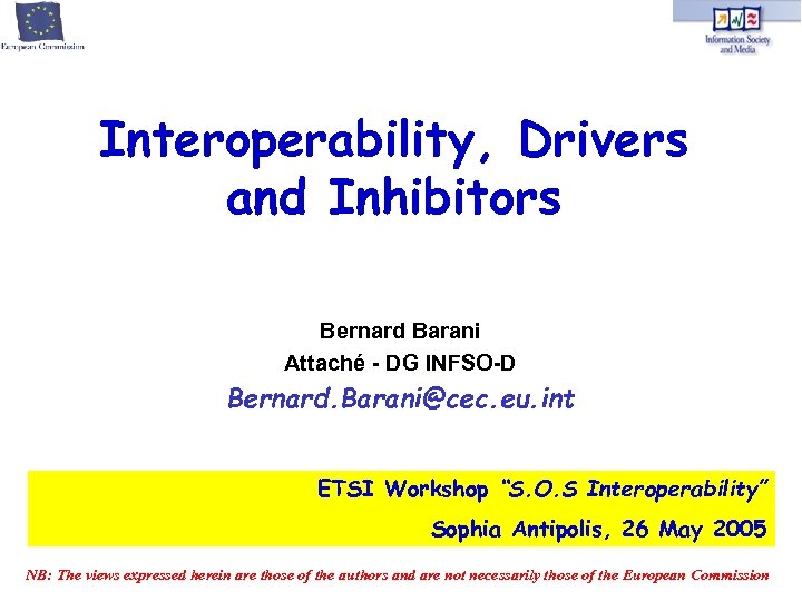 Interoperability, Drivers and Inhibitors Bernard Barani Attaché - DG INFSO-D Bernard. Barani@cec. eu. int