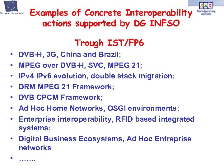 Examples of Concrete Interoperability actions supported by DG INFSO Trough IST/FP 6 • •