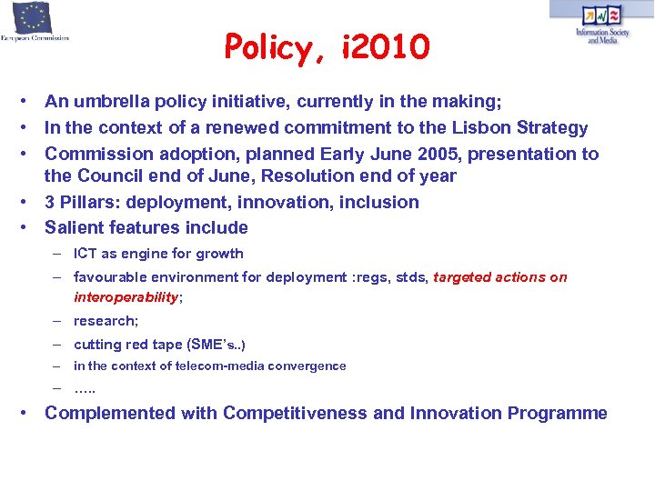 Policy, i 2010 • An umbrella policy initiative, currently in the making; • In