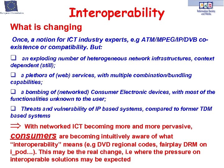 Interoperability What is changing Once, a notion for ICT industry experts, e. g ATM/MPEG/IP/DVB