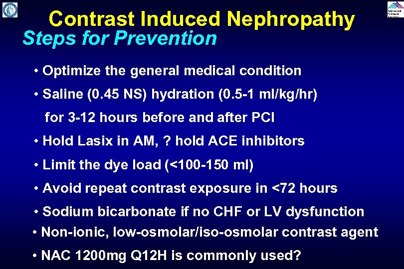  Contrast Induced Nephropathy Steps for Prevention • Optimize the general medical condition •