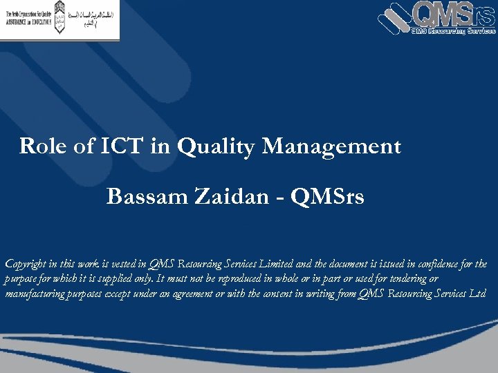 Role of ICT in Quality Management Bassam Zaidan - QMSrs Copyright in this work