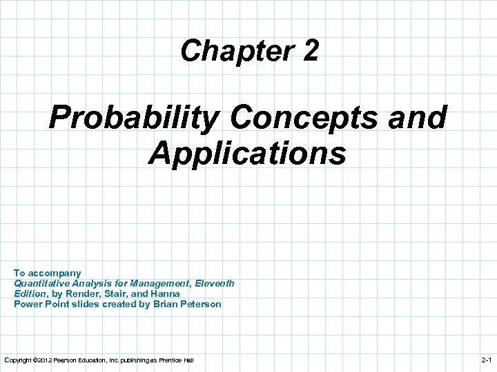Chapter 2 Probability Concepts and Applications To accompany Quantitative Analysis for Management, Eleventh Edition,