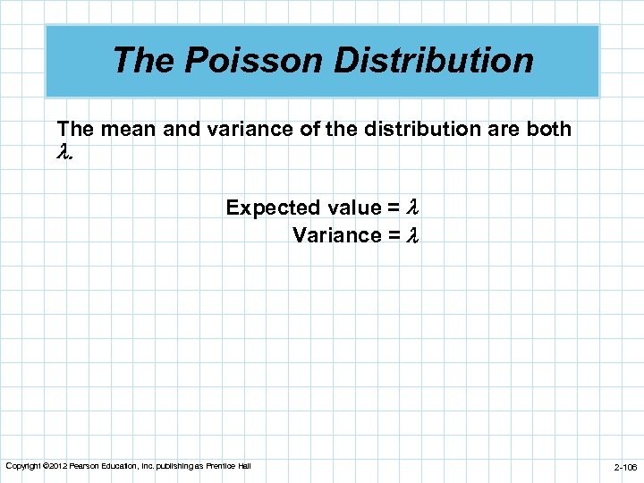 The Poisson Distribution The mean and variance of the distribution are both . Expected