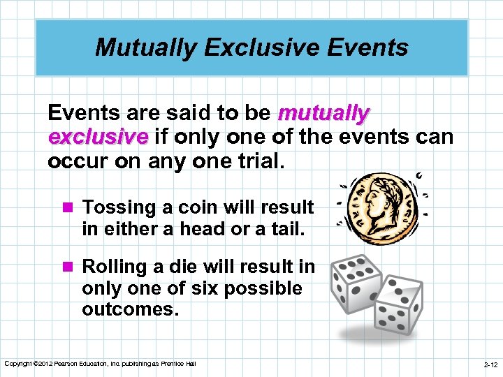Mutually Exclusive Events are said to be mutually exclusive if only one of the