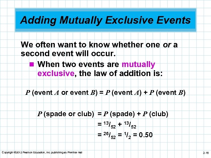Adding Mutually Exclusive Events We often want to know whether one or a second