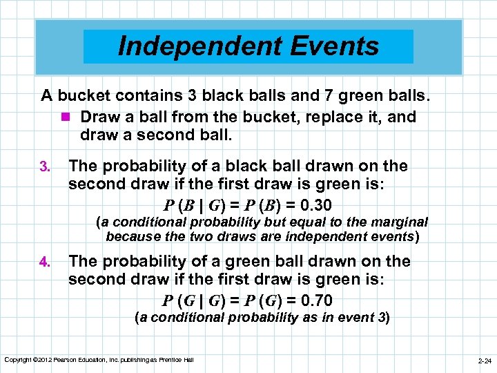 Independent Events A bucket contains 3 black balls and 7 green balls. n Draw