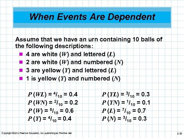 When Events Are Dependent Assume that we have an urn containing 10 balls of