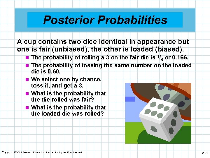 Posterior Probabilities A cup contains two dice identical in appearance but one is fair