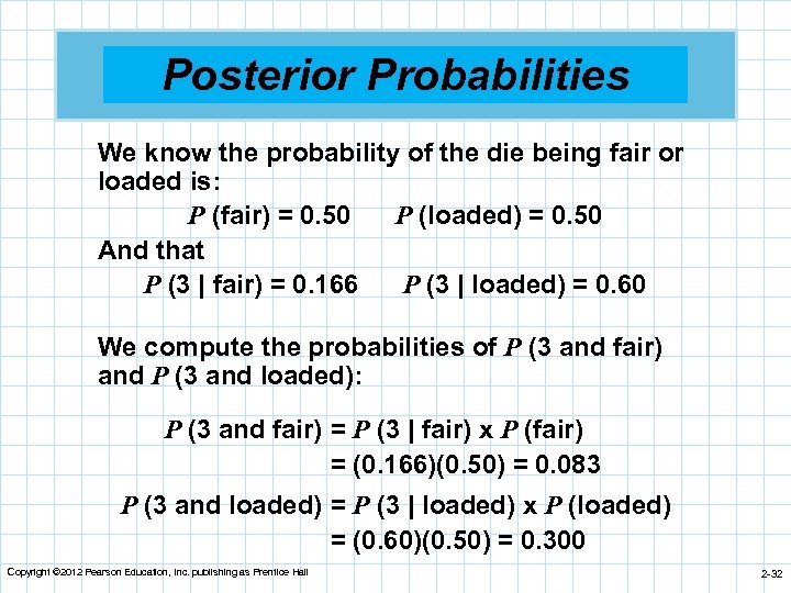 Posterior Probabilities We know the probability of the die being fair or loaded is: