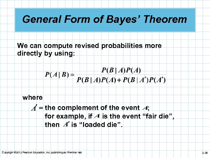 General Form of Bayes’ Theorem We can compute revised probabilities more directly by using: