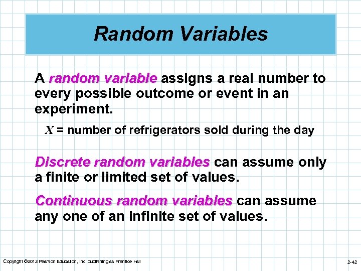 Random Variables A random variable assigns a real number to every possible outcome or