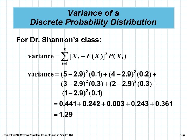 Variance of a Discrete Probability Distribution For Dr. Shannon’s class: Copyright © 2012 Pearson