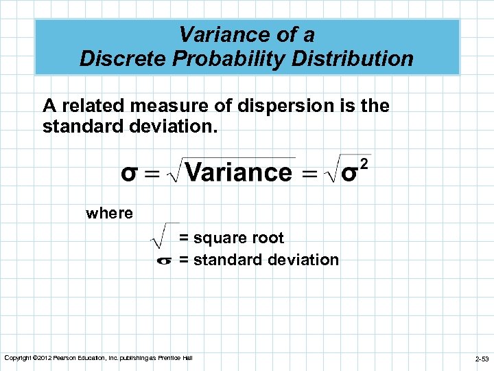 Variance of a Discrete Probability Distribution A related measure of dispersion is the standard