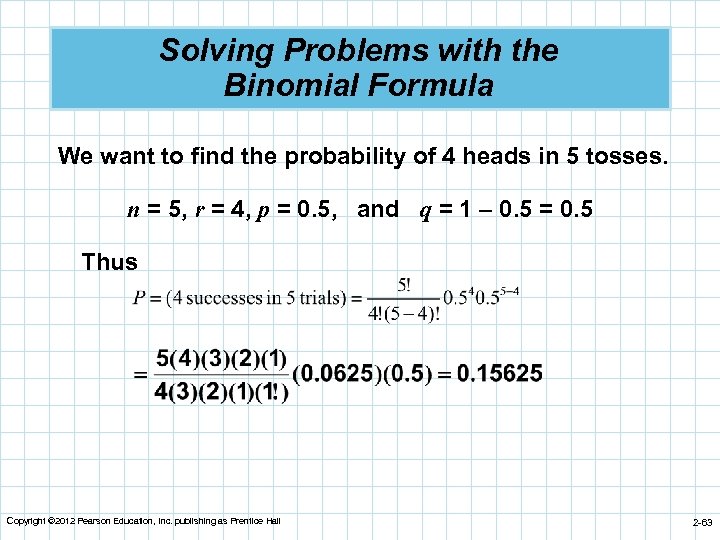 Solving Problems with the Binomial Formula We want to find the probability of 4