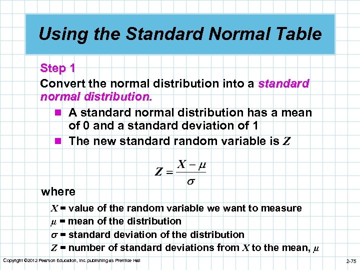 Using the Standard Normal Table Step 1 Convert the normal distribution into a standard