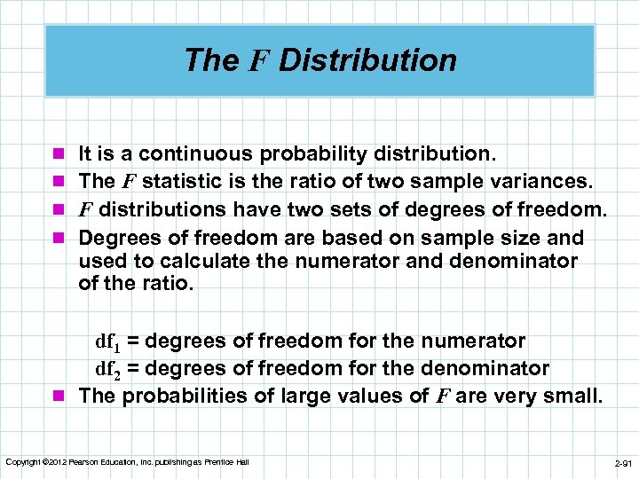 The F Distribution n It is a continuous probability distribution. n The F statistic
