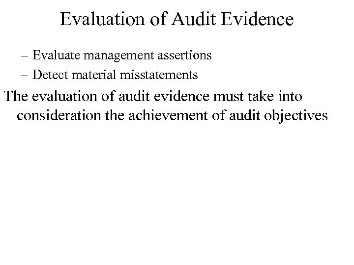 Evaluation of Audit Evidence – Evaluate management assertions – Detect material misstatements The evaluation