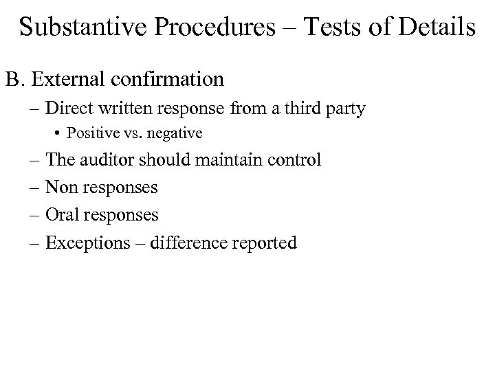 Substantive Procedures – Tests of Details B. External confirmation – Direct written response from
