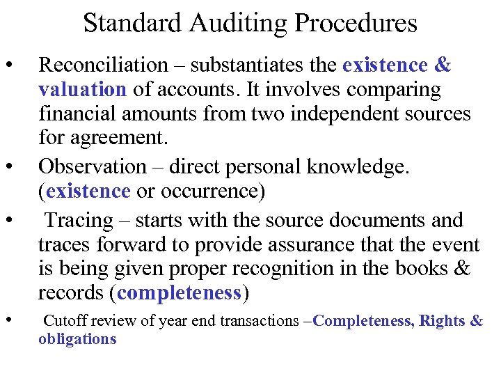 Standard Auditing Procedures • • Reconciliation – substantiates the existence & valuation of accounts.